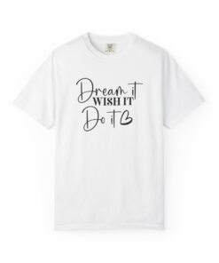 Dream it Wish it Do it T-Shirt