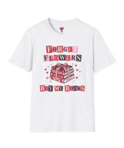 T-Shirt - "Forget Flowers, Buy Me Books" Graphic Tee (Book Lover Valentine Gift)