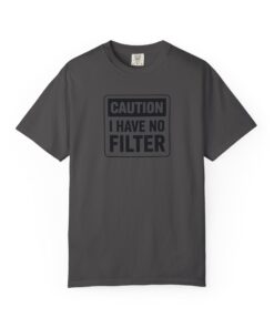 Caution I Have No Filter T-Shirt