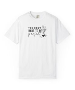 You Don't Have To Be Perfect T-Shirt