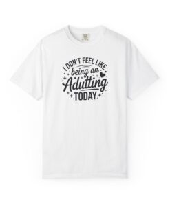 Funny "I Don't Feel Like Being An Adulting Today" Graphic Tee