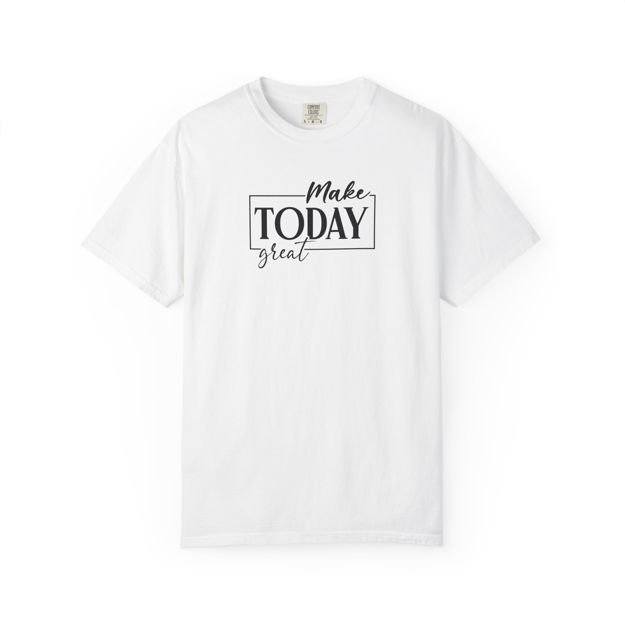 Make Today Great T-Shirt