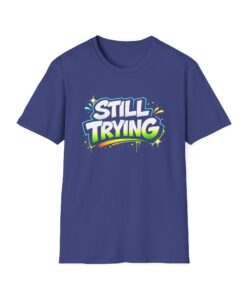 Still Trying T-Shirt