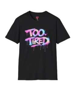 Too Tired T-Shirt