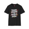 Train Insane or Remain the Same T-Shirt