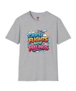 Catch Flights Not Feelings T-Shirt